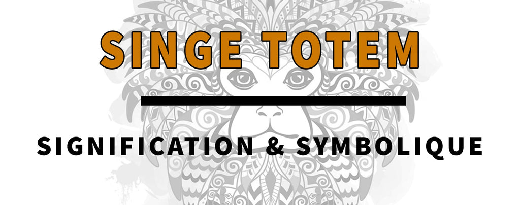 Totem du Singe : Symbolique et Signification
